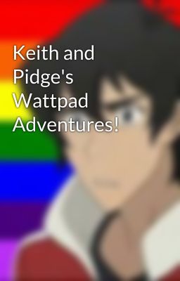 Keith and Pidge's Wattpad Adventures!