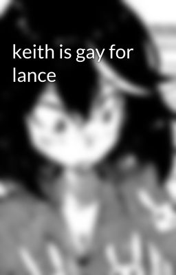 keith is gay for lance