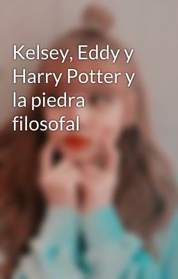 Kelsey, Eddy y Harry Potter y la piedra filosofal