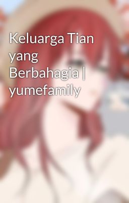 Keluarga Tian yang Berbahagia | yumefamily