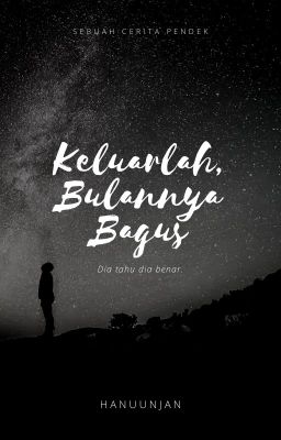 Keluarlah, Bulannya Bagus