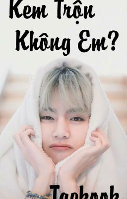 Kem Trộn Không Em? [Taekook]