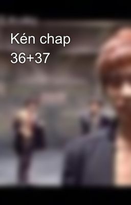 Kén chap 36+37