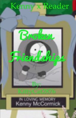 Kenny x Reader : Broken Friendships (ON HOLD)