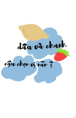 Kẹo dâu và chanh, cậu chọn vị nào?