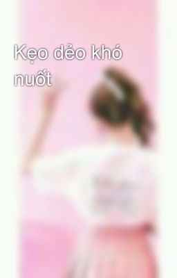 Kẹo dẻo khó nuốt