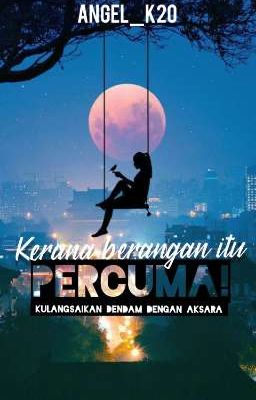 KERANA BERANGAN ITU PERCUMA (COMPLETED)