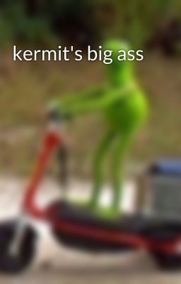 kermit's big ass