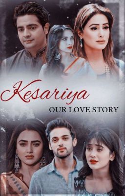 Kesariya ~ Our Love Story 