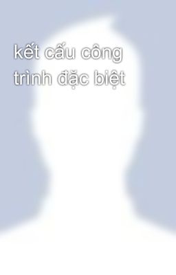 kết cấu công trình đặc biệt