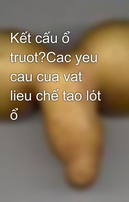 Kết cấu ổ truot?Cac yeu cau cua vat lieu chế tao lót ổ