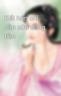 Kết hôn chỉ cần cửu đồng tiền