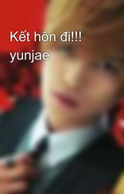 Kết hôn đi!!! yunjae