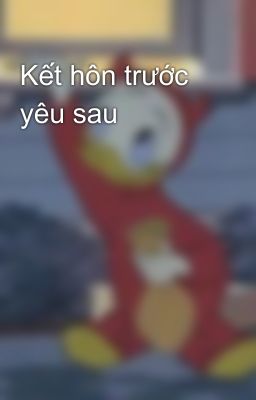 Kết hôn trước yêu sau