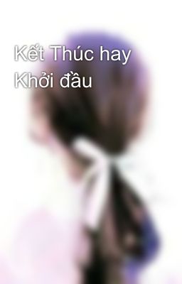 Kết Thúc hay Khởi đầu