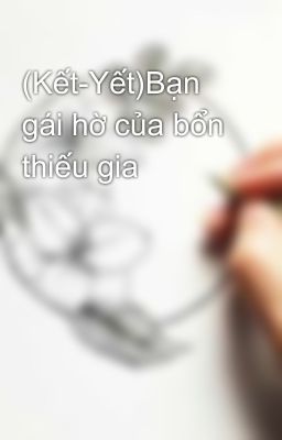 (Kết-Yết)Bạn gái hờ của bổn thiếu gia