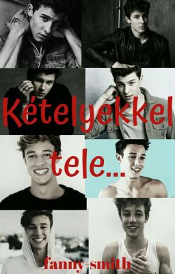 Kételyekkel tele... -Cameron Dallas, Shawn Mendes fanfiction