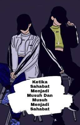 Ketika Sahabat Menjadi Musuh Dan Musuh Menjadi Sahabat  