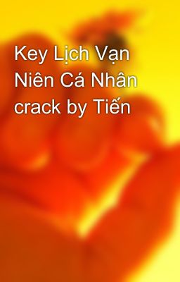 Key Lịch Vạn Niên Cá Nhân crack by Tiến