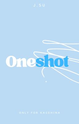 | KgHn | Tổng hợp oneshot của tui :3