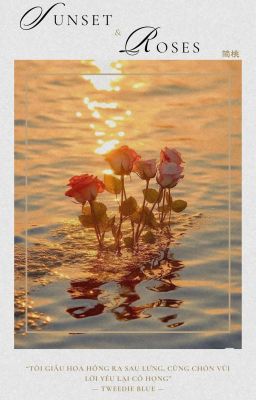 「Kha Nguyên Thương Hoa」SUNSET & ROSES (ONESHOT)