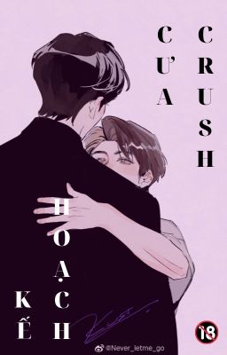 [Kha Tựu Hoàn Liễu] [18+] Kế Hoạch Cưa Crush