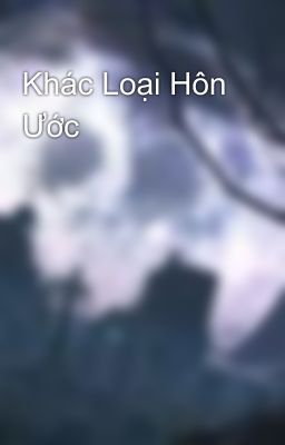 Khác Loại Hôn Ước