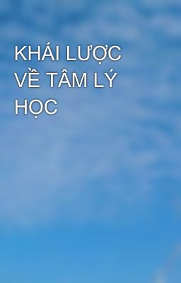 KHÁI LƯỢC VỀ TÂM LÝ HỌC