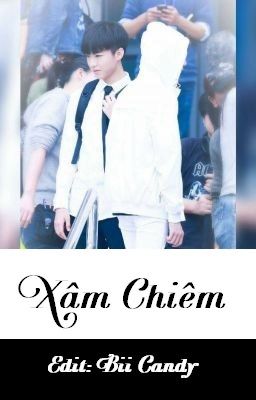 [Khải Nguyên][Edit] Xâm Chiếm (Hoàn)