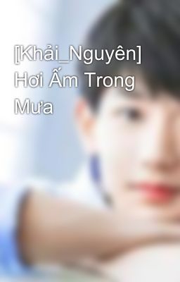 [Khải_Nguyên] Hơi Ấm Trong Mưa