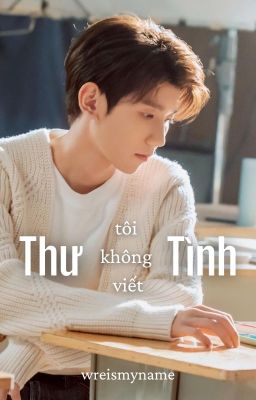 [Khải Nguyên] Thư tình, tôi không viết (Hoàn)