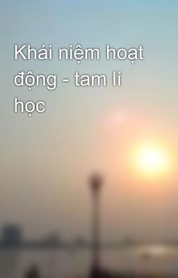 Khái niệm hoạt động - tam lí học