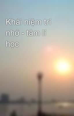 Khái niệm trí nhớ - tâm lí học