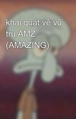 khái quát về vũ trụ AMZ (AMAZING)