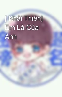 [ Khải Thiên]  Em Là Của Anh