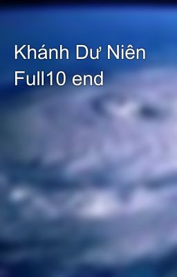 Khánh Dư Niên Full10 end