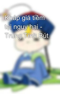 Kháp giá tiềm tại nguy hại - Trung Tính Bút