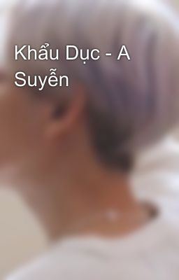 Khẩu Dục - A Suyễn