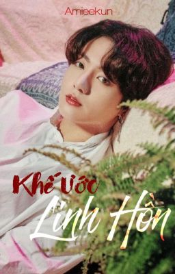 Khế ước Linh Hồn  // VKook //