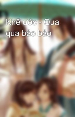 Khế ước - Qua qua bảo bảo