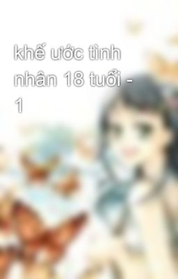 khế ước tình nhân 18 tuổi - 1