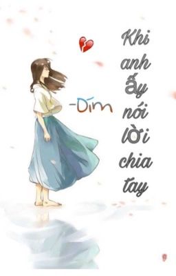 Khi anh ấy nói lời chia tay [truyện ngắn] - Dím