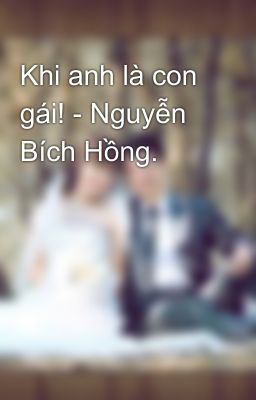 Khi anh là con gái! - Nguyễn Bích Hồng.