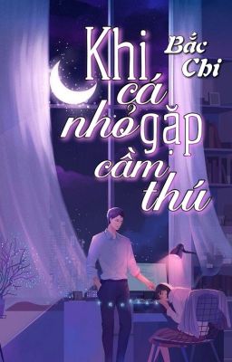 Khi cá nhỏ gặp cầm thú - Bắc Chi