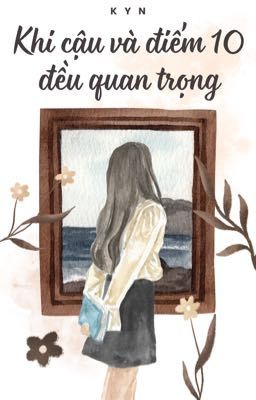 Khi Cậu Và Điểm 10 Đều Quan Trọng