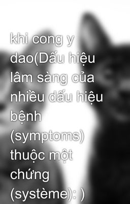 khi cong y dao(Dấu hiệu lâm sàng của nhiều dấu hiệu bệnh (symptoms) thuộc một chứng (système): )