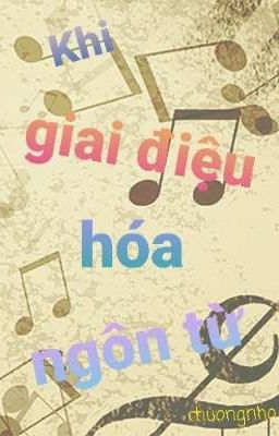 Khi Giai Điệu Hóa Ngôn Từ