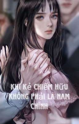 Khi Kẻ Chiếm Hữu Không Phải Là Nam Chính