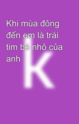 Khi mùa đông đến em là trái tim bé nhỏ của anh