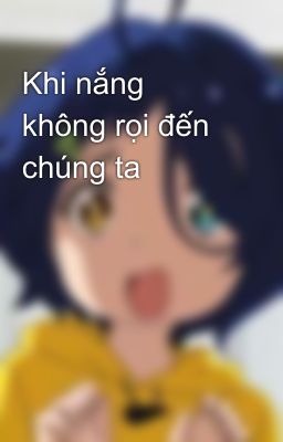 Khi nắng không rọi đến chúng ta